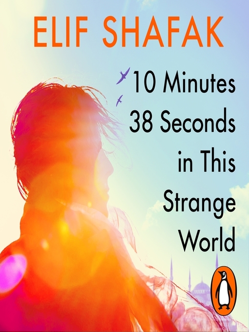 Nimiön 10 Minutes 38 Seconds in this Strange World lisätiedot, tekijä Elif Shafak - Saatavilla